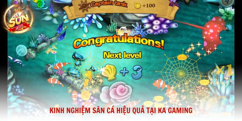 Kinh nghiệm săn cá hiệu quả tại KA Gaming