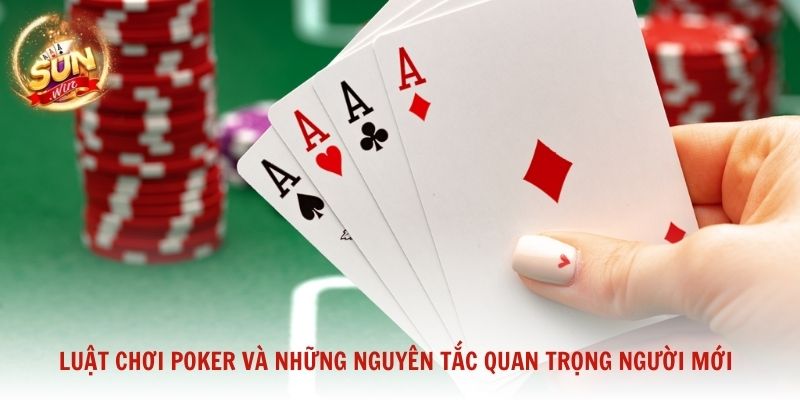 Luật chơi Poker và những nguyên tắc quan trọng người mới cần nắm